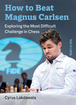 Cyrus Lakdawala - How to beat Magnus Carlsen: Exploring the Most Difficult Challenge in Chess