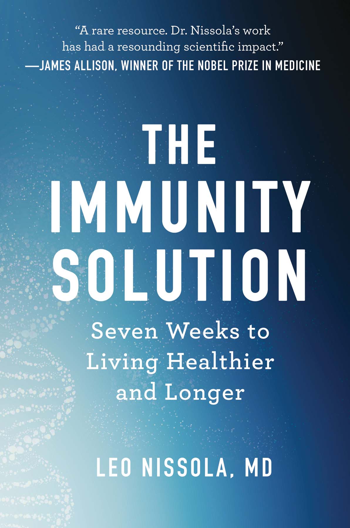 THE IMMUNITY SOLUTION Seven Weeks to Living Healthier and Longer Leo Nissola - photo 1