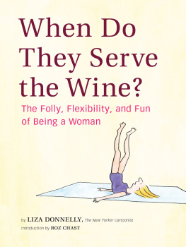 Liza Donnelly When Do They Serve the Wine?: The Folly, Flexibility, and Fun of Being a Woman