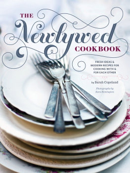 Sarah Copeland The Newlywed Cookbook: Fresh Ideas & Modern Recipes for Cooking with & for Each Other