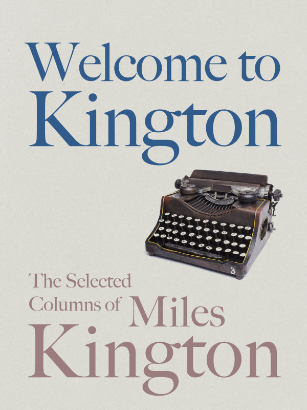 Welcome to Kington The Selected Columns Miles Kington Introduction For - photo 1