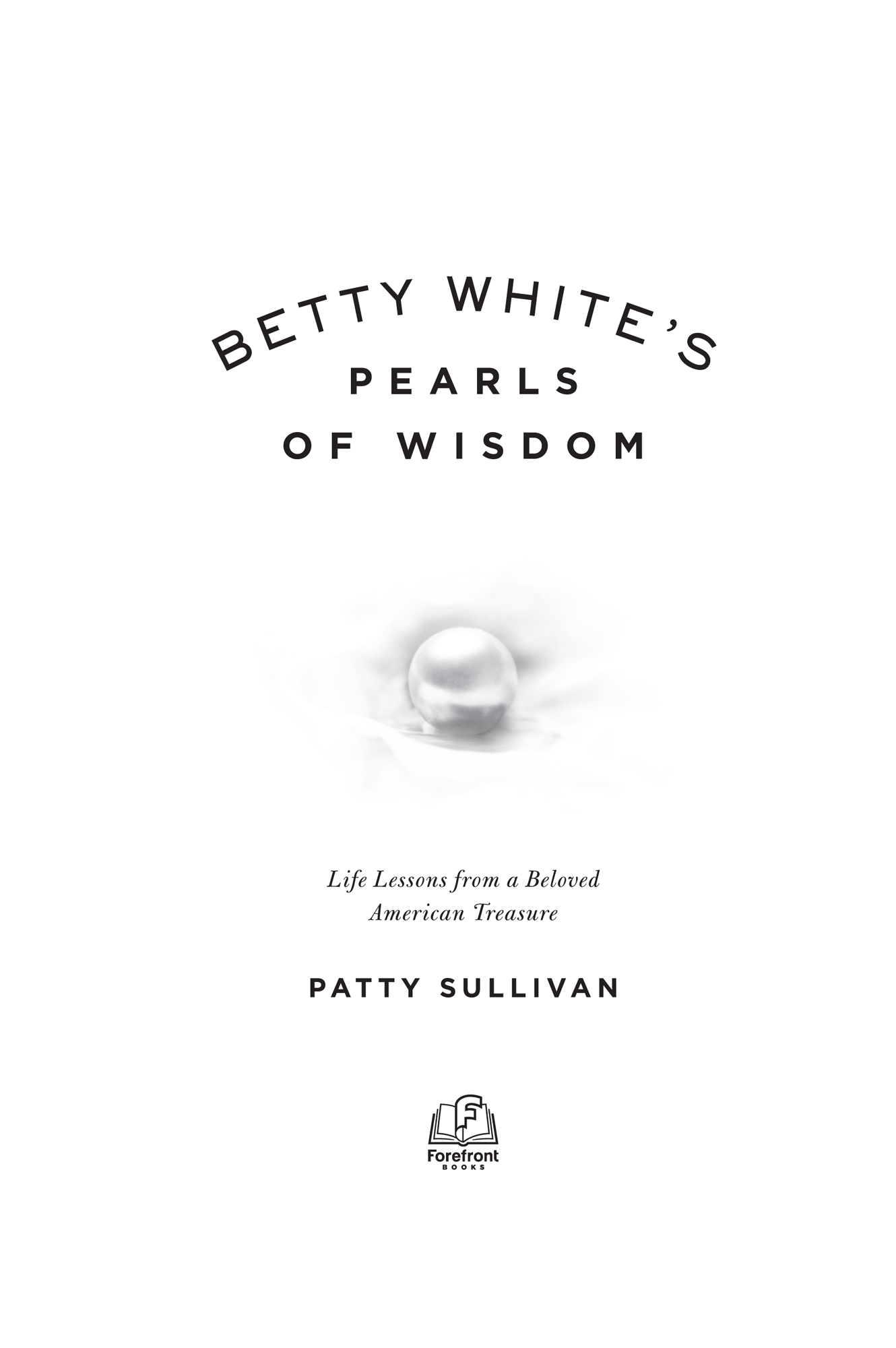 Betty Whites Pearls of Wisdom Life Lessons from a Beloved American Treasure - photo 2