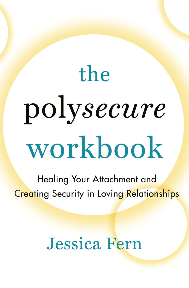 The Polysecure Workbook Healing Your Attachment and Creating Security in Loving - photo 1