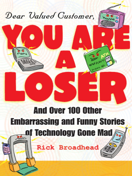 Rick Broadhead Dear Valued Customer: You Are a Loser: And Over 100 Other Embarrassing and Funny Stories of Technology Gone Mad