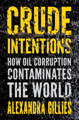 Alexandra Gillies - Crude Intentions: How Oil Corruption Contaminates the World