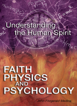 John Medina Faith, Physics, and Psychology: Understanding the Human Spirit