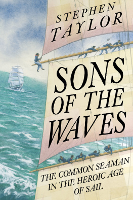 Stephen Taylor - Sons of the Waves: The Common Seaman in the Heroic Age of Sail