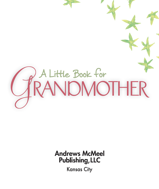 A Little Book for Grandmother copyright 2007 by Andrews McMeel Publishing - photo 2