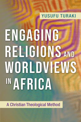 Yusufu Turaki - Engaging Religions and Worldviews in Africa: A Christian Theological Method