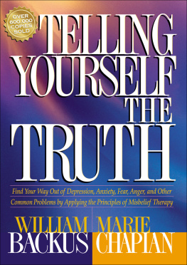 William Backus Telling Yourself the Truth: Find Your Way Out of Depression, Anxiety, Fear, Anger, and Other Common Problems by Applying the Principles of Misbelief Therapy