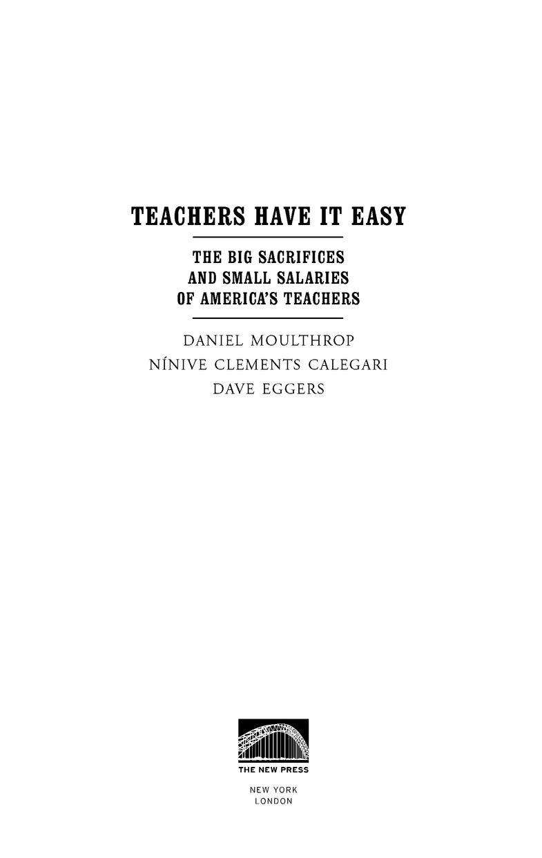 Table of Contents Further Praise for Teachers Have It Easy We will have - photo 2