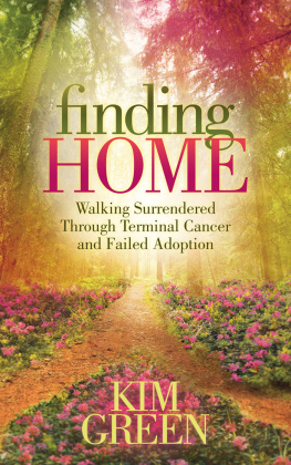 Kim Green - Finding Home: Walking Surrendered Through Terminal Cancer and Failed Adoption