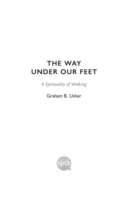 Graham B. Usher The Way Under Our Feet: A Spirituality of Walking