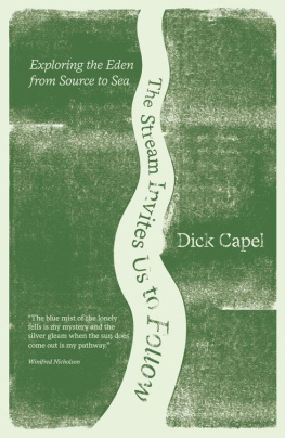 Dick Capel - The Stream Invites Us To Follow: Exploring the Eden from Source to Sea