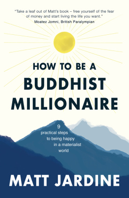 Matt Jardine - How to be a Buddhist Millionaire: 9 practical steps to being happy in a materialist world