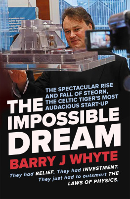 Barry J Whyte - The Impossible Dream: The spectacular rise and fall of Steorn, one of the Celtic Tigers most audacious start-ups