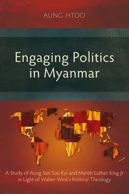 Aung Htoo Engaging Politics in Myanmar: A Study of Aung San Suu Kyi and Martin Luther King Jr in Light of Walter Winks Political Theology