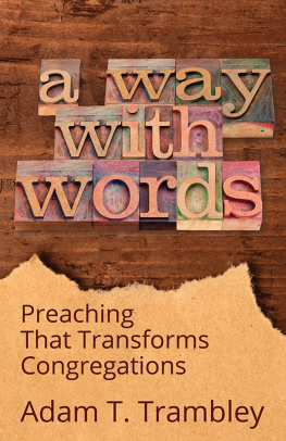Adam T. Trambley A Way with Words: Preaching That Transforms Congregations