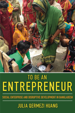 Julia Qermezi Huang - To Be an Entrepreneur: Social Enterprise and Disruptive Development in Bangladesh