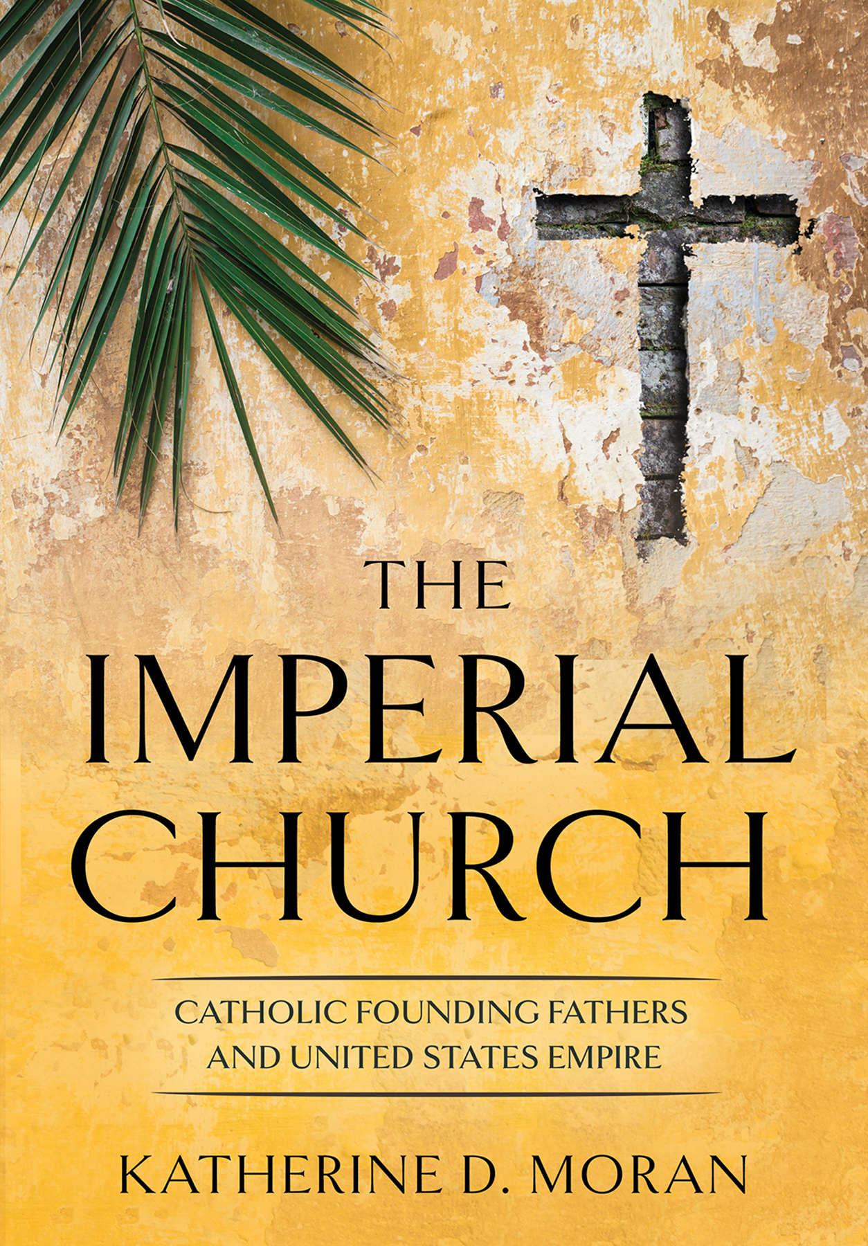 The Imperial Church Catholic Founding Fathers and United States Empire - photo 1