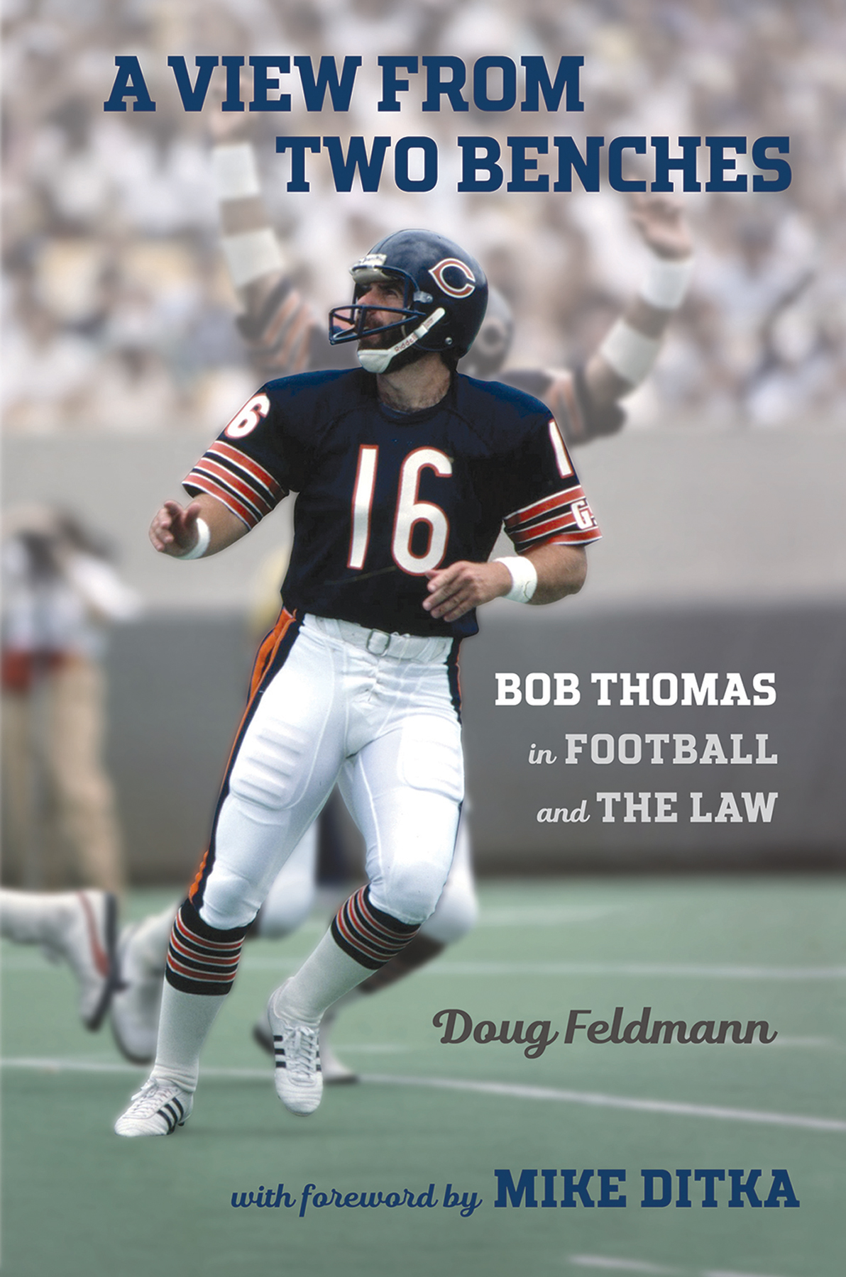 A VIEW FROM TWO BENCHES Bob Thomas in Football and the Law DOUG FELDMANN WITH - photo 1