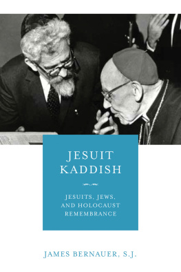 James Bernauer Jesuit Kaddish: Jesuits, Jews, and Holocaust Remembrance