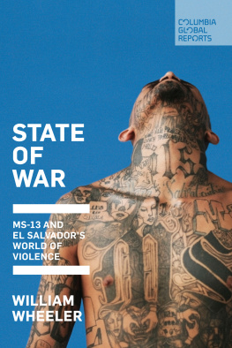 William Wheeler State of War: MS-13 and El Salvadors World of Violence