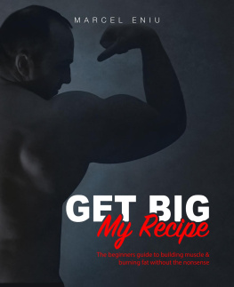 Marcel Eniu - Get Big: My Recipe: The beginners guide to building muscle & burning fat without the nonsense