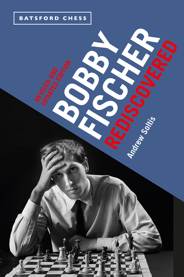 Bobby Fischer Rediscovered New updated expanded and re-analyzed edition - photo 1