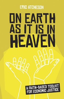 Eric Atcheson - On Earth as It Is in Heaven: A Faith-Based Toolkit for Economic Justice