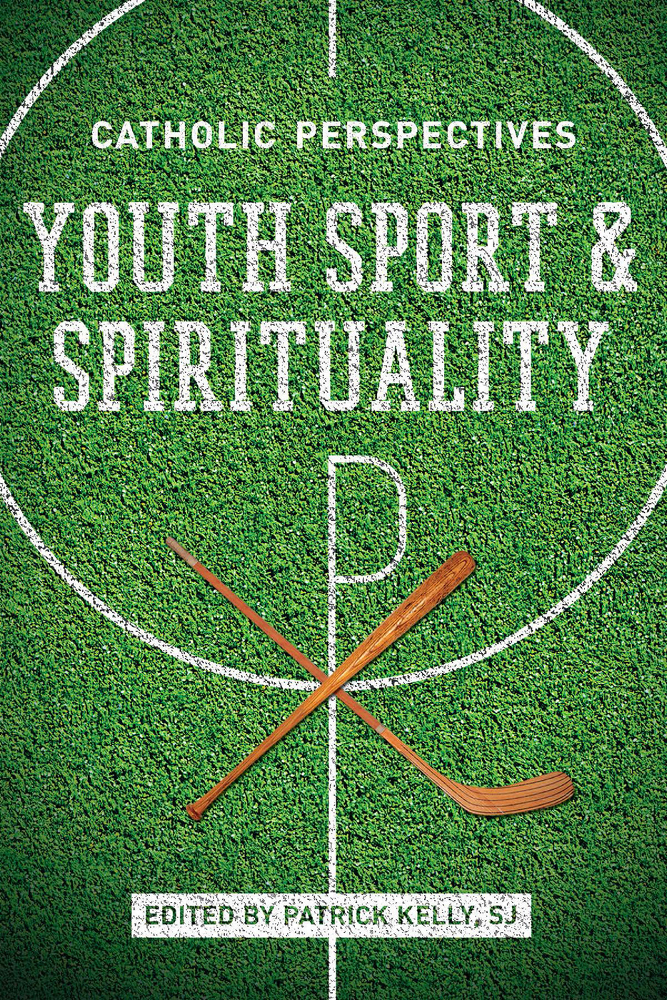 YOUTH SPORT AND SPIRITUALITY CATHOLIC PERSPECTIVES edited by PATRICK - photo 1