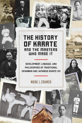 Mark I. Cramer The History of Karate and the Masters Who Made It: Development, Lineages, and Philosophies of Traditional Okinawan and Japanese Karate-do