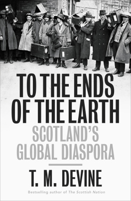 T. M. Devine - To the Ends of the Earth: Scotlands Global Diaspora, 1750-2010