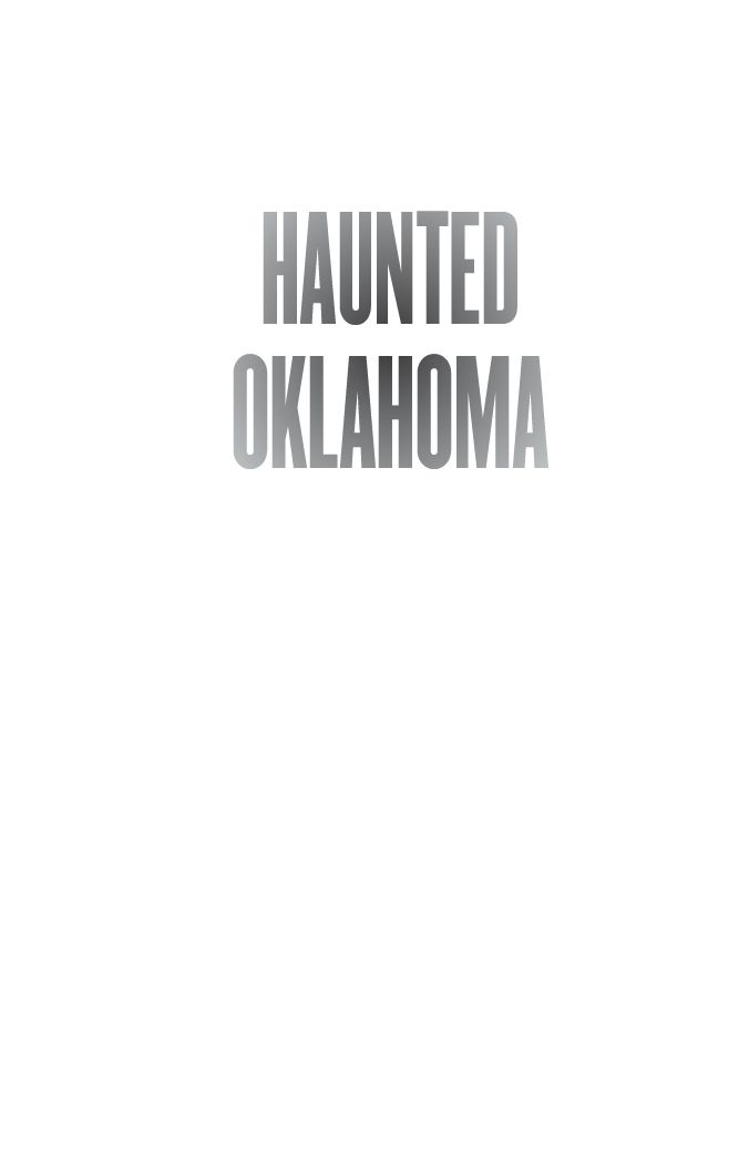 Haunted Oklahoma Ghosts and Strange Phenomena of the Sooner State - image 2