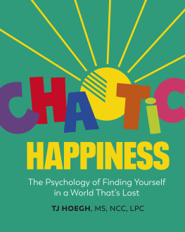 T.J. Hoegh - Chaotic Happiness: The Psychology of Finding Yourself in a World Thats Lost