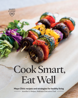 Jennifer Welper - Cook Smart, Eat Well: Mayo Clinic recipes and strategies for healthy living