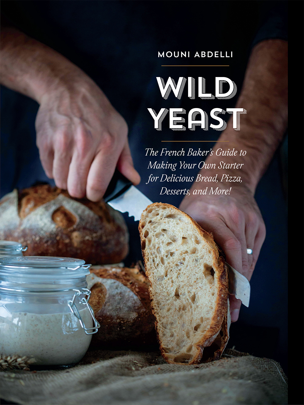 MOUNI ABDELLI Wild Yeast The French Bakers Guide to Making Your Own - photo 1