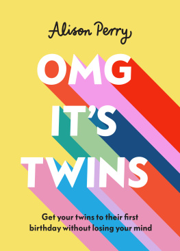 Alison Perry OMG Its Twins!: Get Your Twins to Their First Birthday Without Losing Your Mind