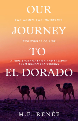 M.F. Renée - Our Journey to El Dorado: Two Women, Two Immigrants, Two Worlds Collide— A True Story of Faith and Freedom from Human Trafficking