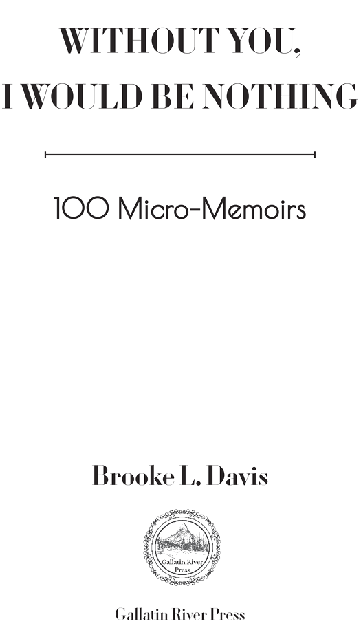 Published by Gallatin River Press Highlands Ranch CO This book is memoir It - photo 3