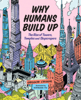 Gregor Craigie - Why Humans Build Up: The Rise of Towers, Temples and Skyscrapers