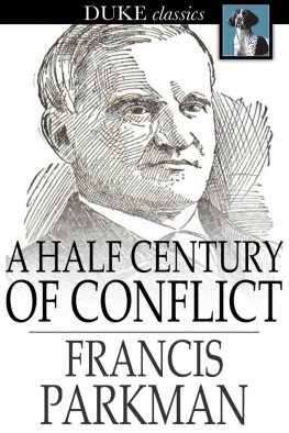 Francis Parkman - A Half Century of Conflict: France and England in North America, Volume I