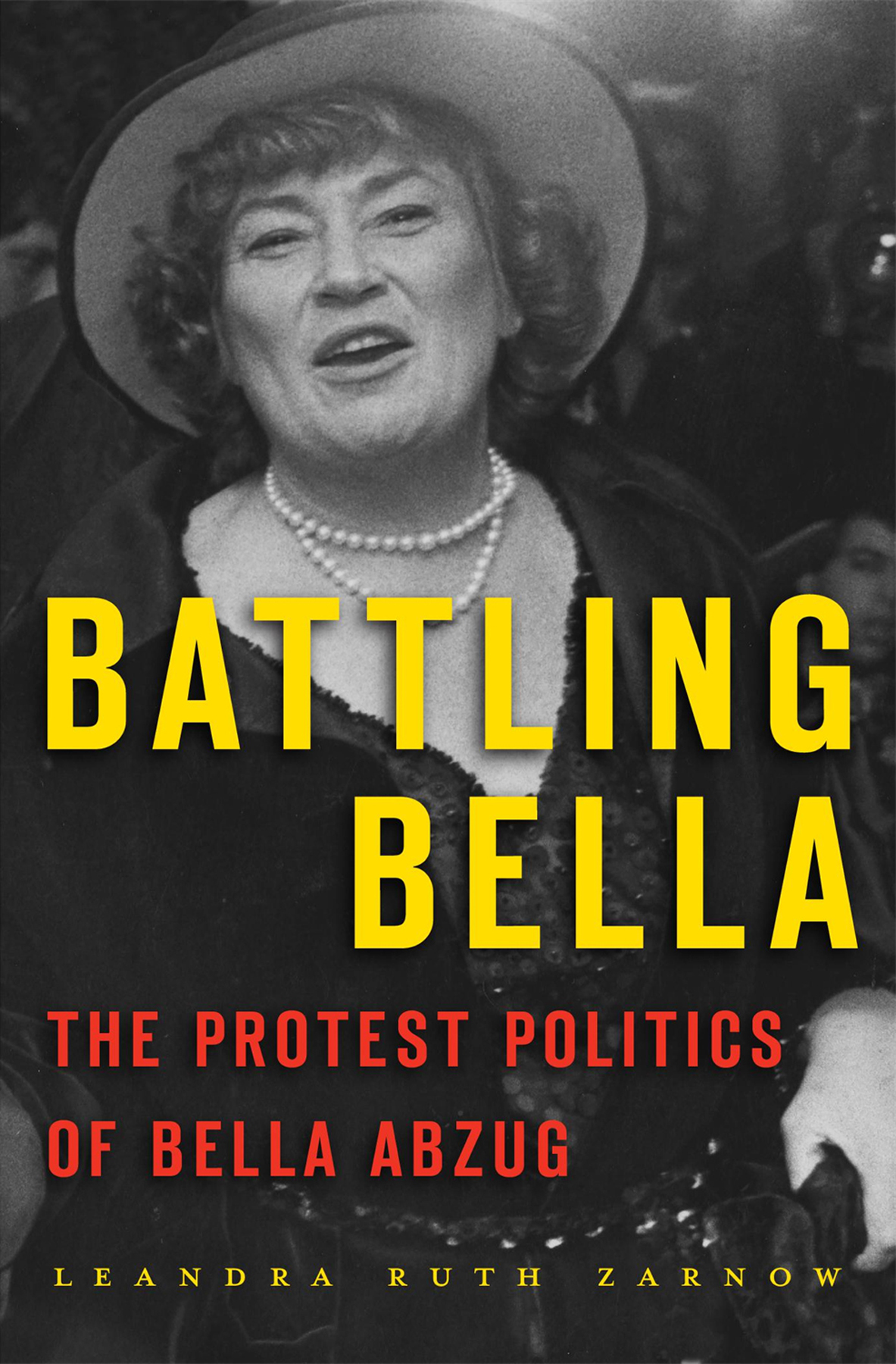 Battling Bella THE PROTEST POLITICS OF BELLA ABZUG Leandra Ruth Zarnow - photo 1