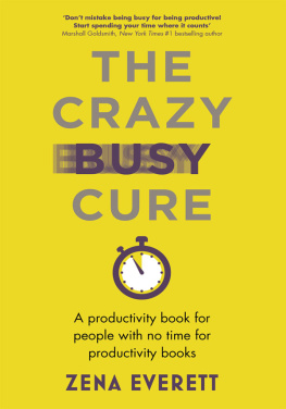 Zena Everett - The Crazy Busy Cure: A Productivity Book for People Who Dont Have Time to Read Productivity Books