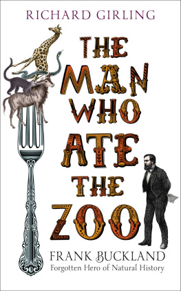Richard Girling - The Man Who Ate the Zoo: Frank Buckland, forgotten hero of natural history