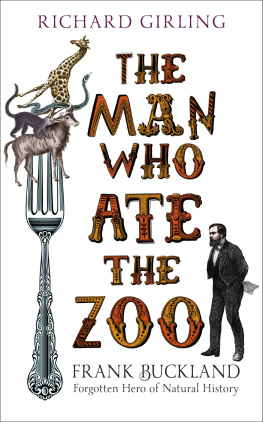 Richard Girling The Man Who Ate the Zoo: Frank Buckland, forgotten hero of natural history