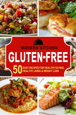 Modern Kitchen - Gluten-Free: 50 Easy Recipes for Healthy Eating, Healthy Living & Weight Loss