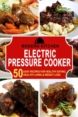 Modern Kitchen - Electric Pressure Cooker: 50 Easy Recipes for Healthy Eating, Healthy Living & Weight Loss