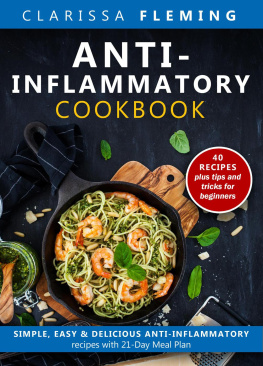 Clarissa Fleming - Anti-Inflammatory Cookbook: Simple, Easy & Delicious Anti-Inflammatory Recipes With 21-Day Meal Plan (40 Recipes Plus Tips and Tricks For Beginners)