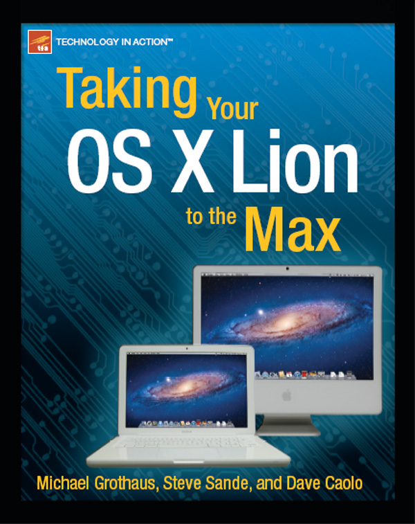 Taking Your Mac OS X Lion to the Max Copyright 2011 by Michael Grothaus Steve - photo 1